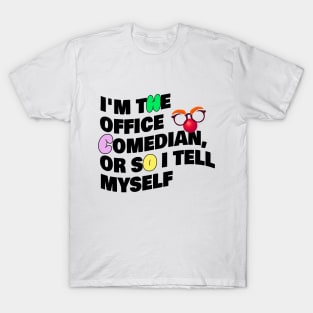 Im The Office Comedian Or So I Tell Myself Coworker T-Shirt